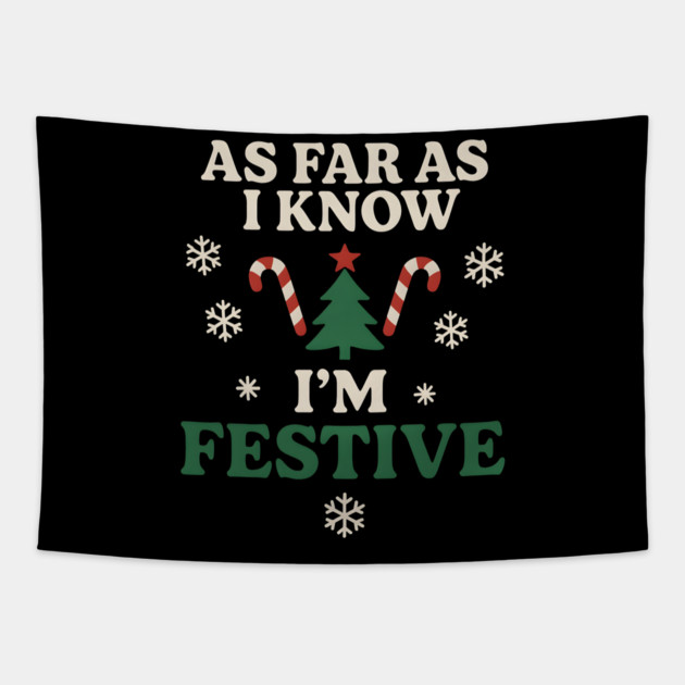 As Far As I Know I’m Festive Funny Christmas Graphic Tapestry by MakerMind8.2