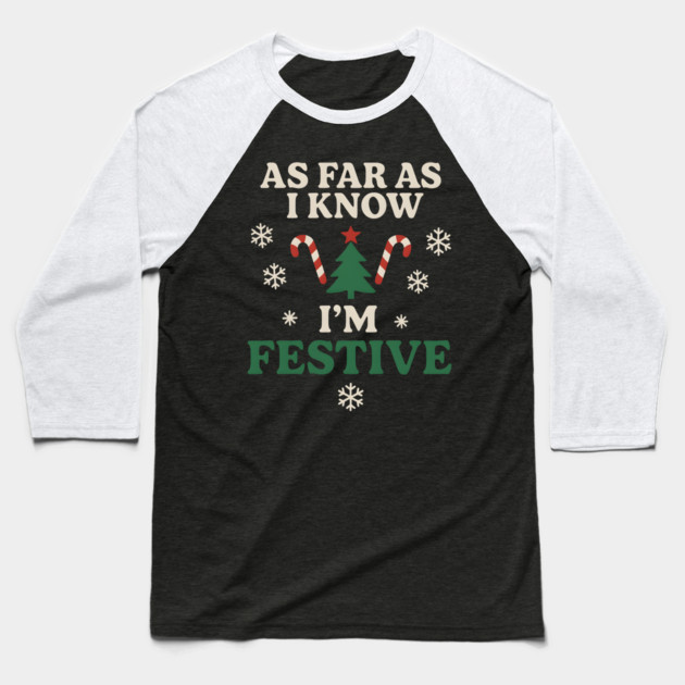 As Far As I Know I’m Festive Funny Christmas Graphic Baseball T-Shirt by MakerMind8.2