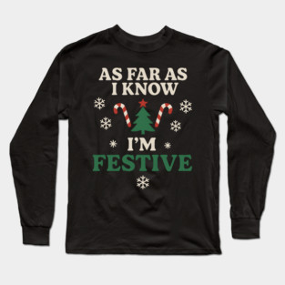 As Far As I Know I’m Festive Funny Christmas Graphic Long Sleeve T-Shirt
