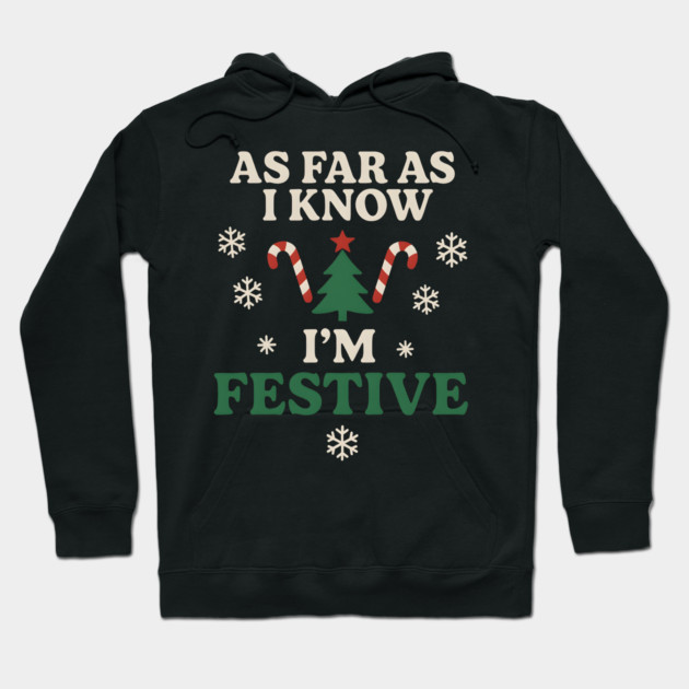As Far As I Know I’m Festive Funny Christmas Graphic Hoodie by MakerMind8.2
