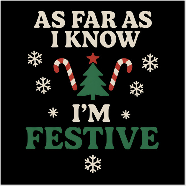 As Far As I Know I’m Festive Funny Christmas Graphic Wall Art by MakerMind8.2