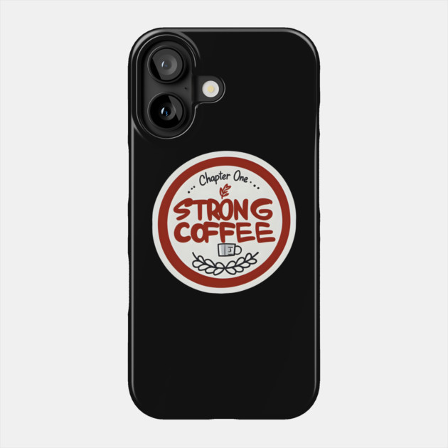 Chapter One Strong Coffee Phone Case by SR8891