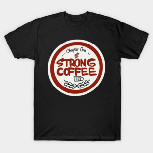 Chapter One Strong Coffee T-Shirt