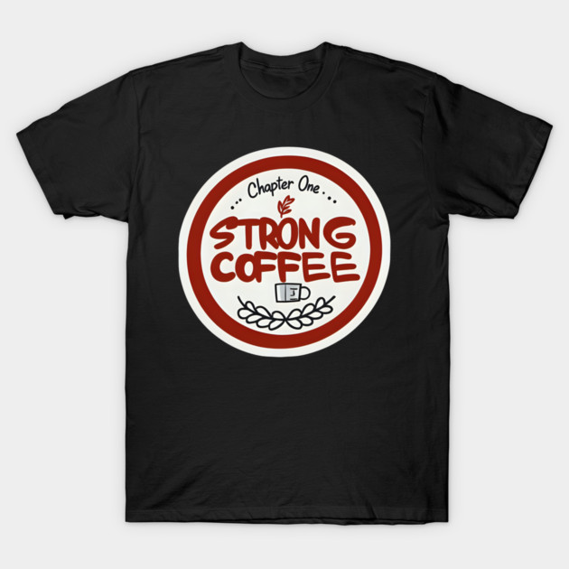 Chapter One Strong Coffee T-Shirt by SR8891