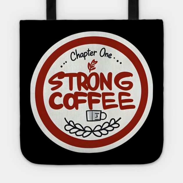 Chapter One Strong Coffee Tote by SR8891