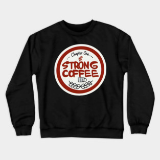 Chapter One Strong Coffee Crewneck Sweatshirt