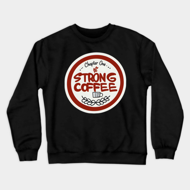 Chapter One Strong Coffee Crewneck Sweatshirt by SR8891
