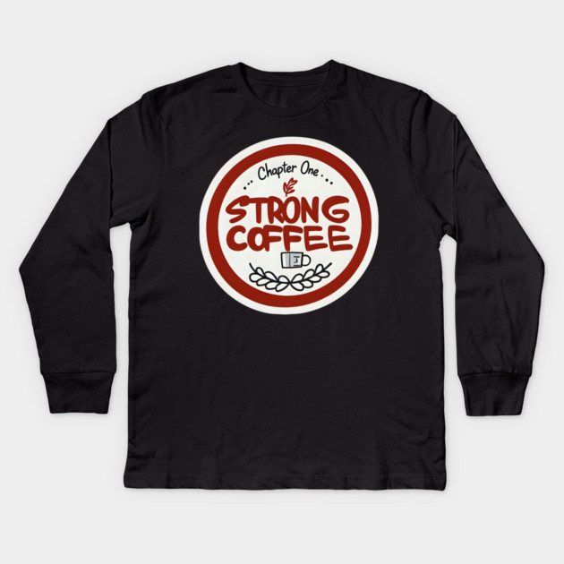 Chapter One Strong Coffee Kids Long Sleeve T-Shirt by SR8891
