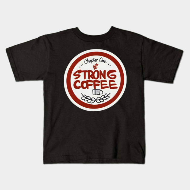 Chapter One Strong Coffee Kids T-Shirt by SR8891