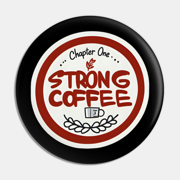 Chapter One Strong Coffee Pin by SR8891