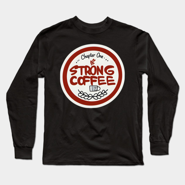Chapter One Strong Coffee Long Sleeve T-Shirt by SR8891