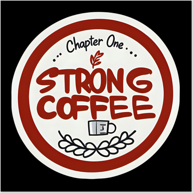 Chapter One Strong Coffee Wall Art by SR8891