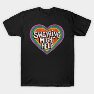 Swearing might help T-Shirt