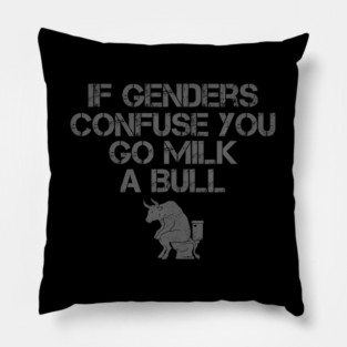 If Genders Confuse You Go Milk A Bull Pillow