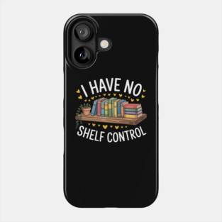 I Have No Shelf Control Funny Librarian Book Lovers Phone Case