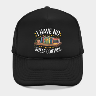 I Have No Shelf Control Funny Librarian Book Lovers Hat