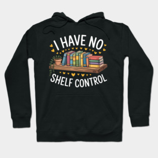 I Have No Shelf Control Funny Librarian Book Lovers Hoodie