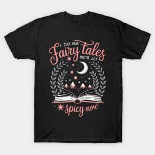 I Still Read Fairy Tales They_re Just Spicy Now Book Lovers T-Shirt