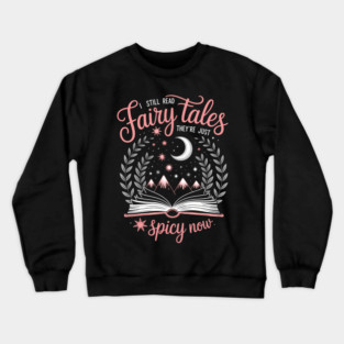 I Still Read Fairy Tales They_re Just Spicy Now Book Lovers Crewneck Sweatshirt