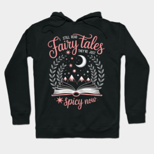 I Still Read Fairy Tales They_re Just Spicy Now Book Lovers Hoodie