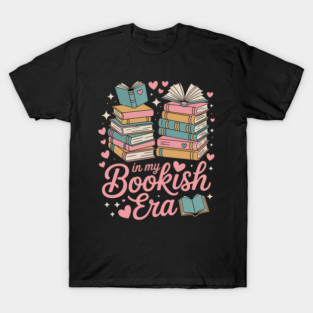 In My Bookish Era Book Lover Bibliophile Book Lovers Book Blogger T-Shirt