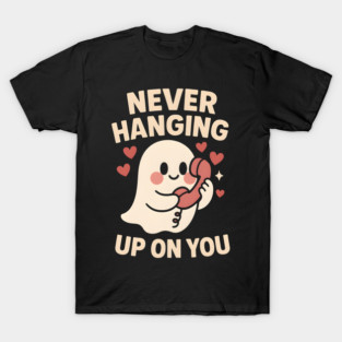 Never Hanging Up On You Cute Ghost Love Artwork T-Shirt