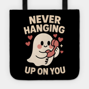 Never Hanging Up On You Cute Ghost Love Artwork Tote
