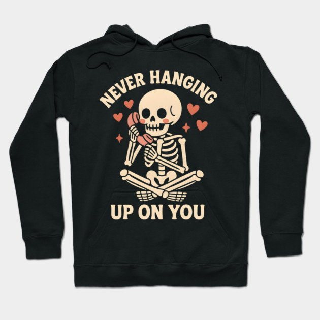 Never Hanging Up On You Skeleton Love Graphic Hoodie by MakerMind8.2