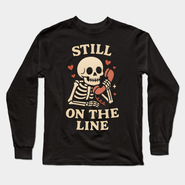Still On The Line Skeleton Phone Love Artwork Long Sleeve T-Shirt by MakerMind8.2