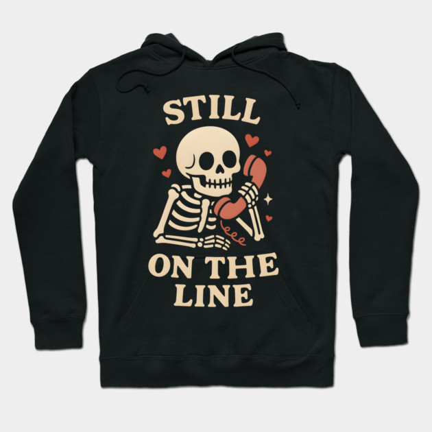 Still On The Line Skeleton Phone Love Artwork Hoodie by MakerMind8.2