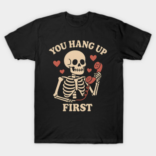 You Hang Up First Skeleton Phone Love Graphic T-Shirt