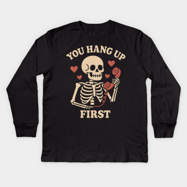You Hang Up First Skeleton Phone Love Graphic Kids Long Sleeve T-Shirt by MakerMind8.2