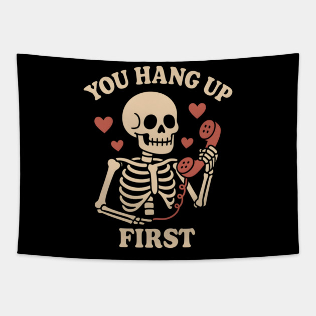You Hang Up First Skeleton Phone Love Graphic Tapestry by MakerMind8.2