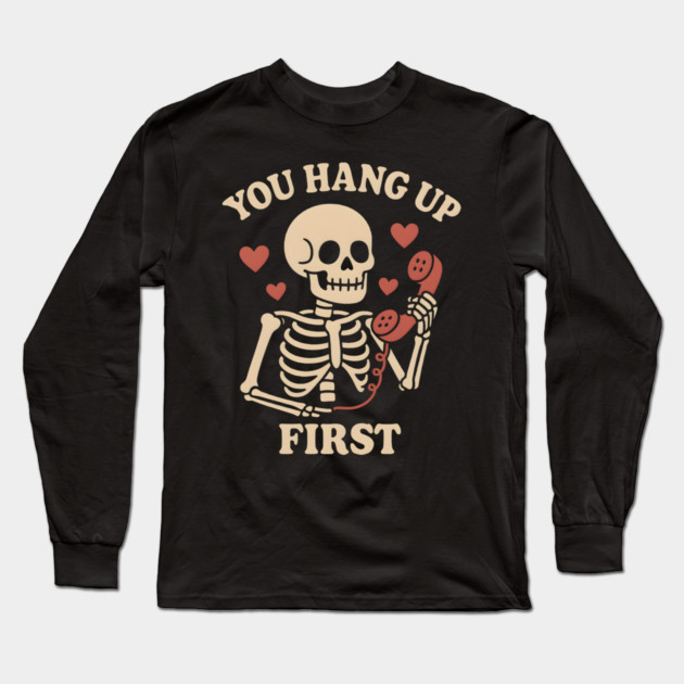 You Hang Up First Skeleton Phone Love Graphic Long Sleeve T-Shirt by MakerMind8.2