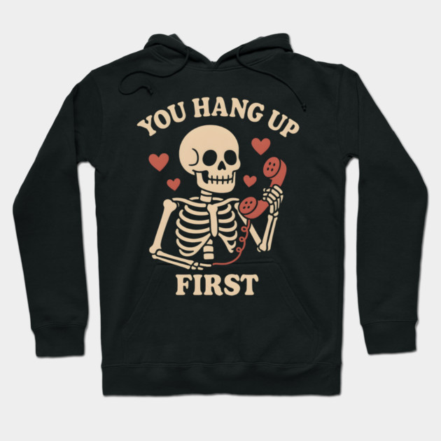 You Hang Up First Skeleton Phone Love Graphic Hoodie by MakerMind8.2