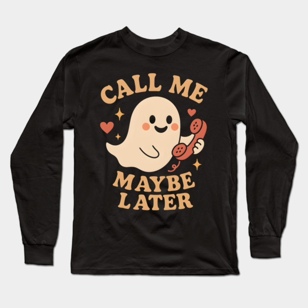 Call Me Maybe Later Cute Ghost Phone Graphic Long Sleeve T-Shirt by MakerMind8.2