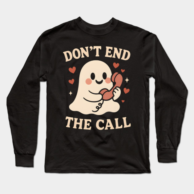 Don’t End The Call Cute Ghost Love Graphic Long Sleeve T-Shirt by MakerMind8.2
