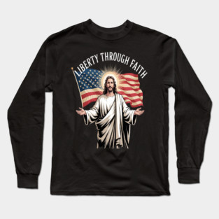 Liberty Through Faith Embrace Spiritual Freedom Jesus Long Sleeve T-Shirt