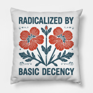 Radicalized-By-Basic-Decency Pillow
