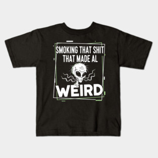 Smoking That Shit That Made Al Weird Kids T-Shirt