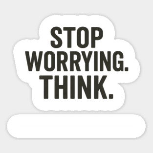 Stop Worying.Think. Anxiety Awareness Sticker