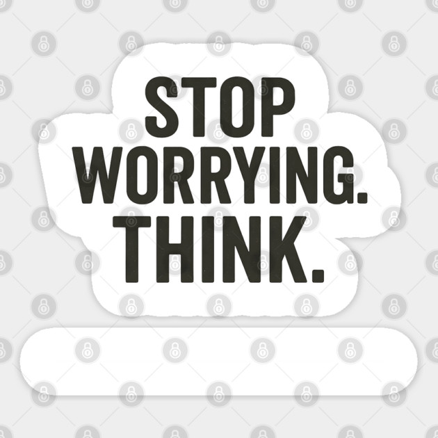 Stop Worying.Think. Anxiety Awareness Sticker by Worry Kills