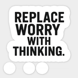Replace Worry With Thinking Awareness Sticker