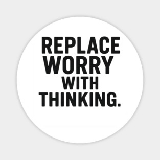 Replace Worry With Thinking Awareness Magnet