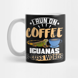 I Run On Coffee Iguanas And Cuss Words Iguana Lover Mug
