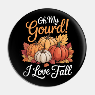Oh My Gourd I Love Fall Thanksgiving Pumpkin Autumn Pin