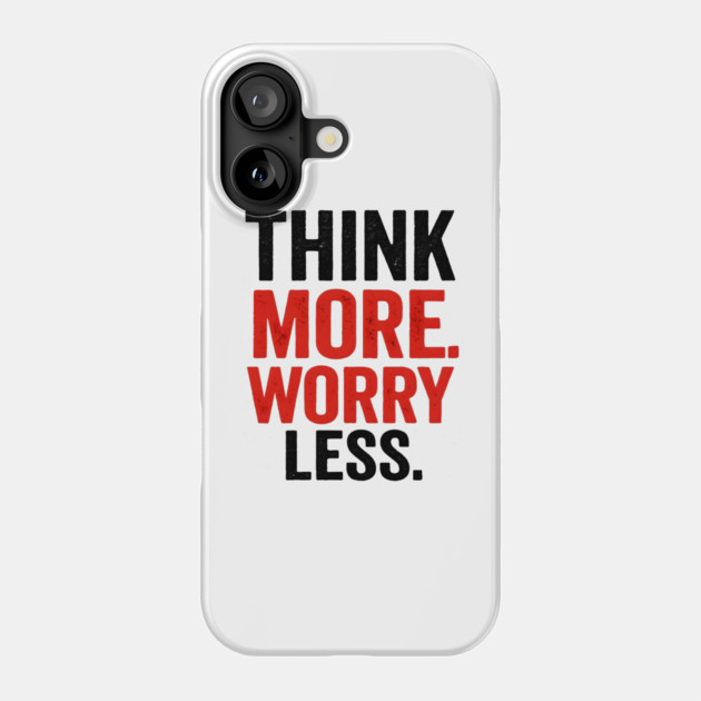 Think More Worry Less Awareness Phone Case by Worry Kills
