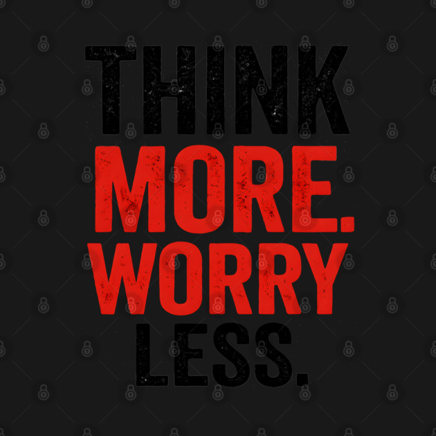 Think More Worry Less Awareness by Worry Kills