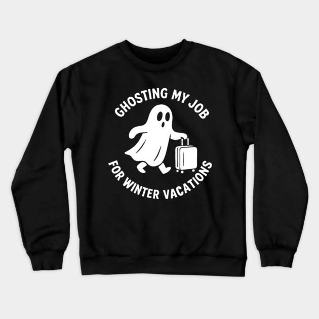 Ghosting My Job For Winter Vacations Crewneck Sweatshirt by DIGITAL MERCH CREATIONS
