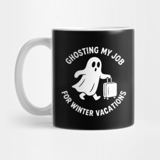 Ghosting My Job For Winter Vacations Mug